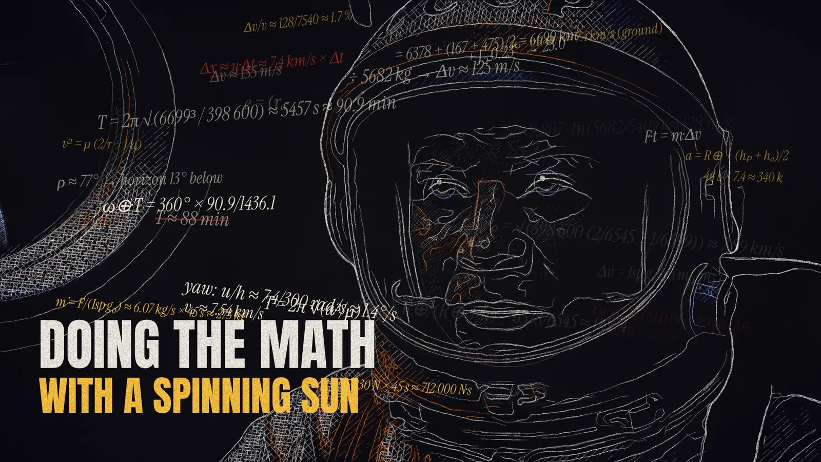 Colored-pencil close-up of Leonov in his helmet, surrounded by a ring of handwritten orbital equations: the orbit period T = 2π√(6699³/398 600) ≈ 90.9 min, a crossed-out Δv ≈ 155 m/s corrected to about 125, 46 s × 7.4 ≈ 340 km. Over it the lyric DOING THE MATH WITH A SPINNING SUN.